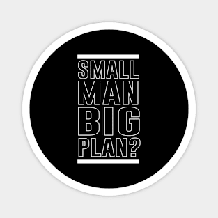 Small Man Big Plan Magnet